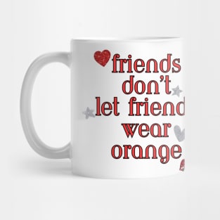 Friends don’t let friends wear orange Mug